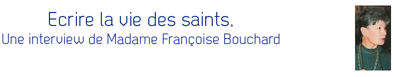 Ecrire la vie des saints, une interview de Mme Franoise Bouchard